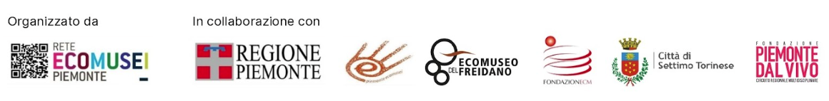 Evento organizzato da Rete Ecomusei del Piemonte, in collaborazione con Regione Piemonte, Ecomuseo del Freidano, Fondazione ECM, Città di Settimo Torinese e Fondazione Piemonte dal Vivo.